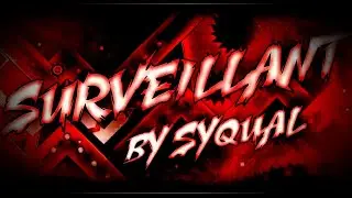 Surveillant by SyQual (me) [Verified by Jbmoon] | Geometry Dash