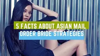 5 Facts About Asian Mail Order Bride