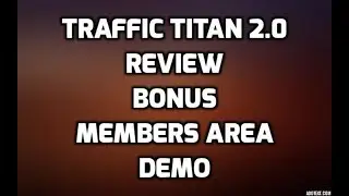 Traffic Titan 2.0 Review Best Bonuses Members Area & 7 Software Demo