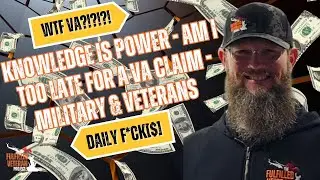 Knowledge is Power - AM I TOO LATE FOR A VA CLAIM - Military and Veterans - Daily F*ck[$]