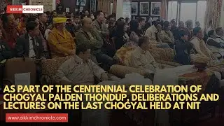 As part of the centennial celebration of Chogyal Palden Thondup Namgyal, deliberations and lectures