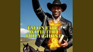 I'M ON FIRE, WITH THE HOLY GHOST