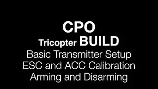 CPO Tricopter Build : Basic KK2.1 and TX Setup, KK 2.1 ESC/ACC Calibration, Arming/Disarming