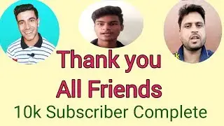 Finally 10k subscriber complete on my YouTube channel thank you so much my all friends