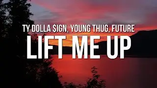 Ty Dolla $ign - Lift Me Up (Lyrics) ft. Future & Young Thug