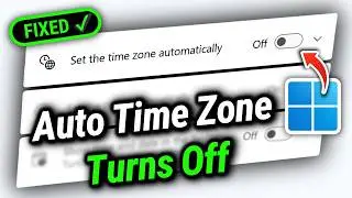 Windows 11 Set Time Zone Automatically Keeps Turning Off - [FIXED]