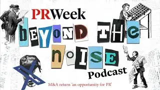 M&A return &lsquo;an opportunity for PR&rsquo; &ndash; with Kekst CNC, H/Advisors Maitland