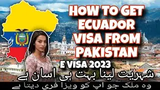 Ecuador Visa for Pakistani || Ecuador Visa Requirements for Pakistani Citizens