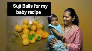 Suji Balls for my baby recipe | homemade recipe for 6 to 24 months baby food recipes | healthy food 