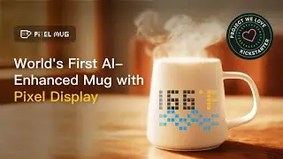 A Kickstarter Project We Love: PixelMug P1: AI-Enhanced Mug With Pixel Display