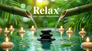 Relaxing Bamboo Water Sleep Music 🌿 Heal Stress, Anxiety & Rebalance the Soul