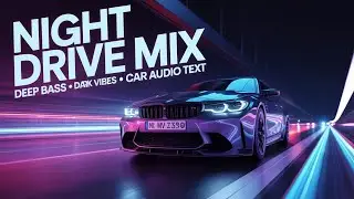 Night Drive Mix 🌙 Deep Bass &bull; Dark Vibes &bull; Car Audio Test