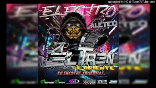 Electro Aleteo El Tren De Oriente Dj Jhon El Original