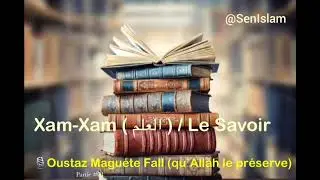 Oustaz Magu&eacute;te Fall (qu'Allah le pr&eacute;serve)/ Xam-Xam (العلم) / La Science