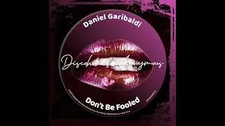 Daniel Garibaldi - Don't Be Fooled (Original Mix) [Discoholics Anonymous]