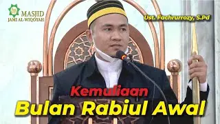 Kemuliaan Bulan Rabiul Awal | Ust. Fachrurrozy, S.Pd | Khutbah Jum'at TERBARU!