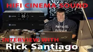 Interview w Acurus MUSE creator Rick Santiago, immersive sound engineering for HiFi cinematic sound