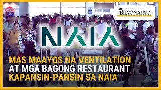 Mas maayos na ventilation at mga bagong restaurant kapansin-pansin sa NAIA | Agenda Weekend