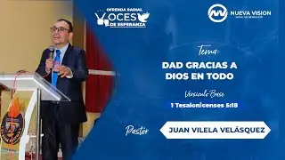 ✨🎙 VOCES DE ESPERANZA #95 | DAD GRACIAS A DIOS EN TODO – PASTOR JUAN VILELA VELÁSQUEZ