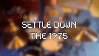 The 1975 - Settle Down | Tomas Shannon Drum Cover