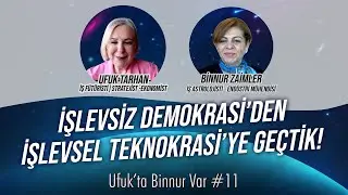 İşlevsiz Demokrasi'den İşlevsel Teknokrasi'ye Geçtik! | Ufuk'ta Binnur Var #11