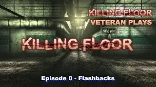 KF1 Veteran Plays KF1  Episode 0 - Flashbacks | Killing Floor 1 Gameplay | Hell on Earth