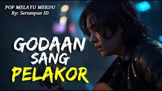 Ketika Cinta Diuji | GODAAN SANG PELAKOR | Lagu Malaysia / Lagu Jiwang / Pop Melayu
