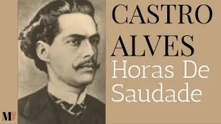 Horas De Saudade | Poema de Castro Alves com narração de Mundo Dos Poemas