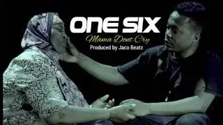 ONE SIX - MAMA DON'T CRY (Prod: Jaco Beatz) @capitaltzBLOG