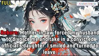 Reborn: Mother-in-law forced my husband to divorce me and take in a convicted official’s daughter.