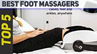 Top 5 Best Foot Massagers 2021