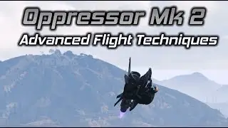 GTA Online: Oppressor Mk 2 Advanced Flight Techniques (Upside Down Flight, Vertical Climb, and More)