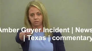 Amber Guyer Incident | News | Texas  | commentary