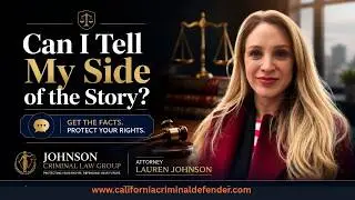 Can I Tell My Side of the Story? | Johnson Criminal Law Group