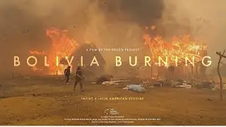 Bolivia Burning: Inside a Latin American Ecocide