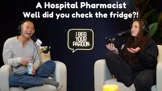 EP 36: A Hospital Pharmacist | Well did you check the fridge?!