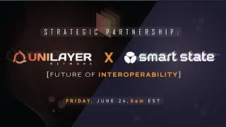 Strategic Partnership: UniLayer x SmartState [Future of CrossChain]