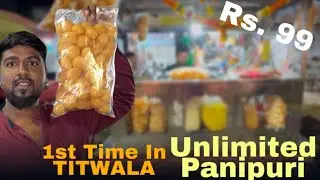 1st time in Titwala unlimited panipuri Rs99￼