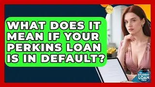 What Does It Mean If Your Perkins Loan Is In Default? - The Student Loan Pros