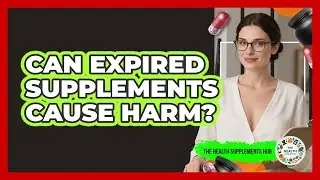 Can Expired Supplements Cause Harm?