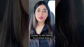 Canada To America 15000$ Truck Driver Salary 💵