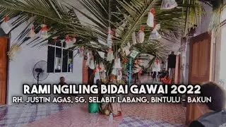 Rami Ngiling Bidai Gawai 2022 Rh. Justin Agas Sg. Selabit Labang, Bintulu - Bakun