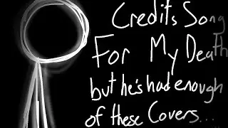 Credits song for my death, but he's had enough of these covers (REMASTERED)