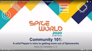 [SpiceWorld 2020] Community 101: A Mild Pepper's Intro to Getting More Out of Spiceworks