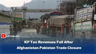 KP Tax Revenues Fall After Afghanistan&ndash;Pakistan Trade Closure