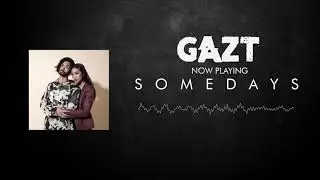 GAZT - Somedays (Video Lyric)