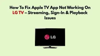 Как исправить проблему с неработающим приложением Apple TV на телевизоре LG &mdash; проблемы с потоково...