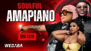 SOULFUL AMAPIANO MIX 2025 VOL 35 | DJ WEBABA