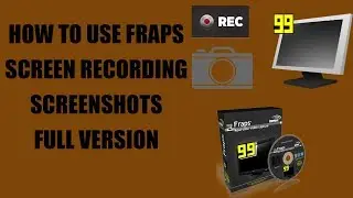 How To Use Fraps, Take Screen Shots And Record Video