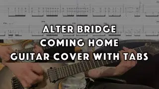 Alter Bridge - Coming Home - Guitar Cover w/ Tabs